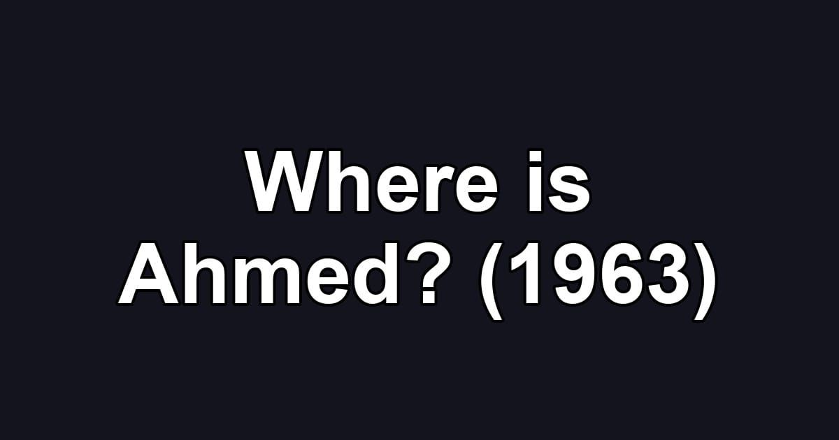 Where is Ahmed? (1963)
