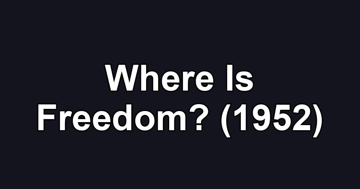 Where Is Freedom? (1952)