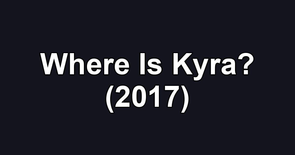 Where Is Kyra? (2017)