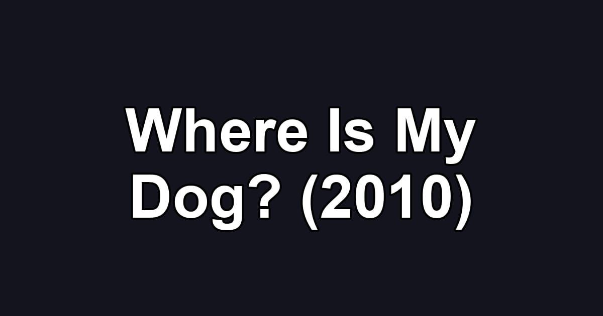 Where Is My Dog? (2010)