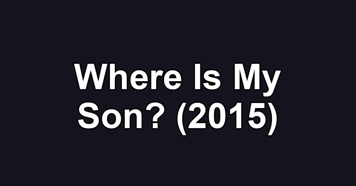 Where Is My Son? (2015)