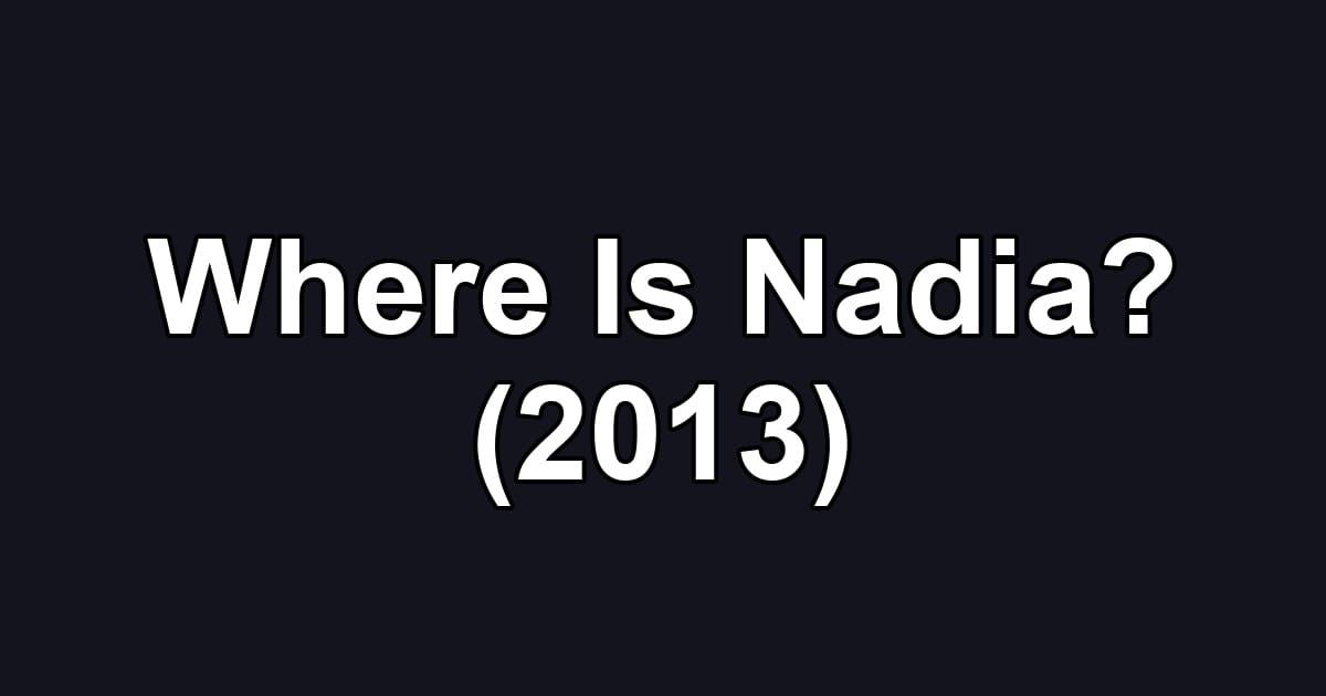 Where Is Nadia? (2013)