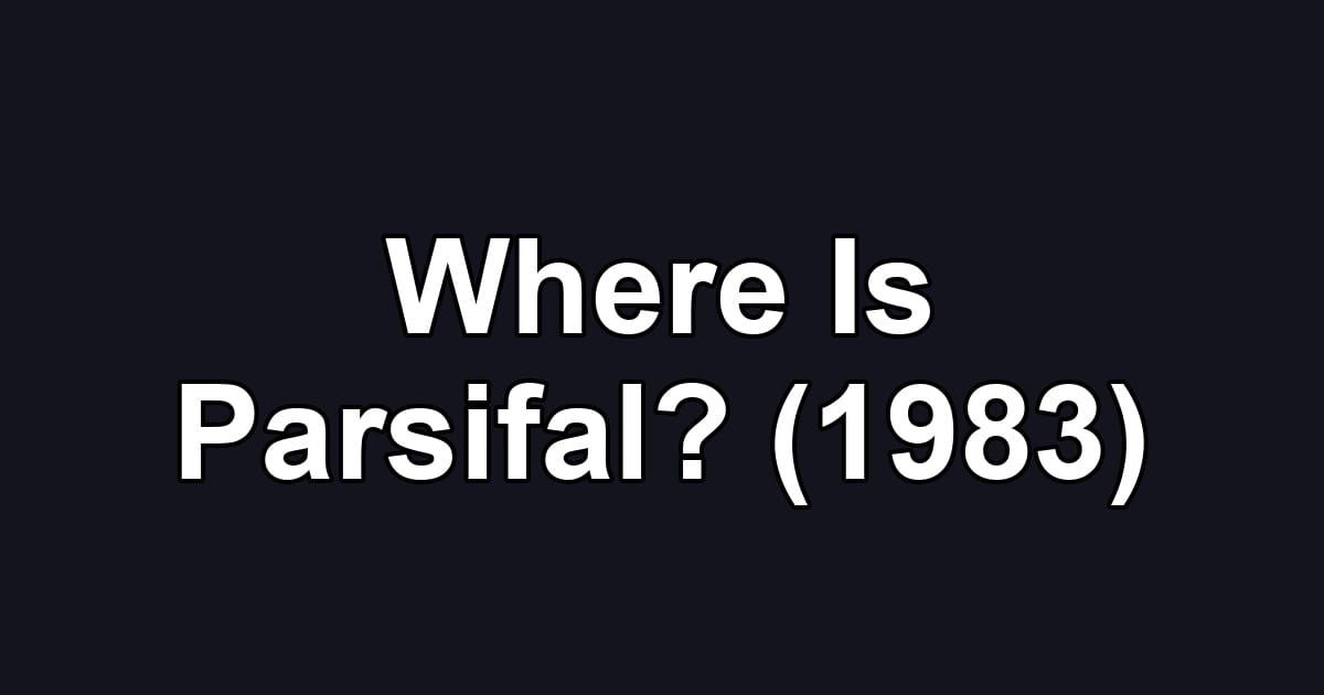 Where Is Parsifal? (1983)