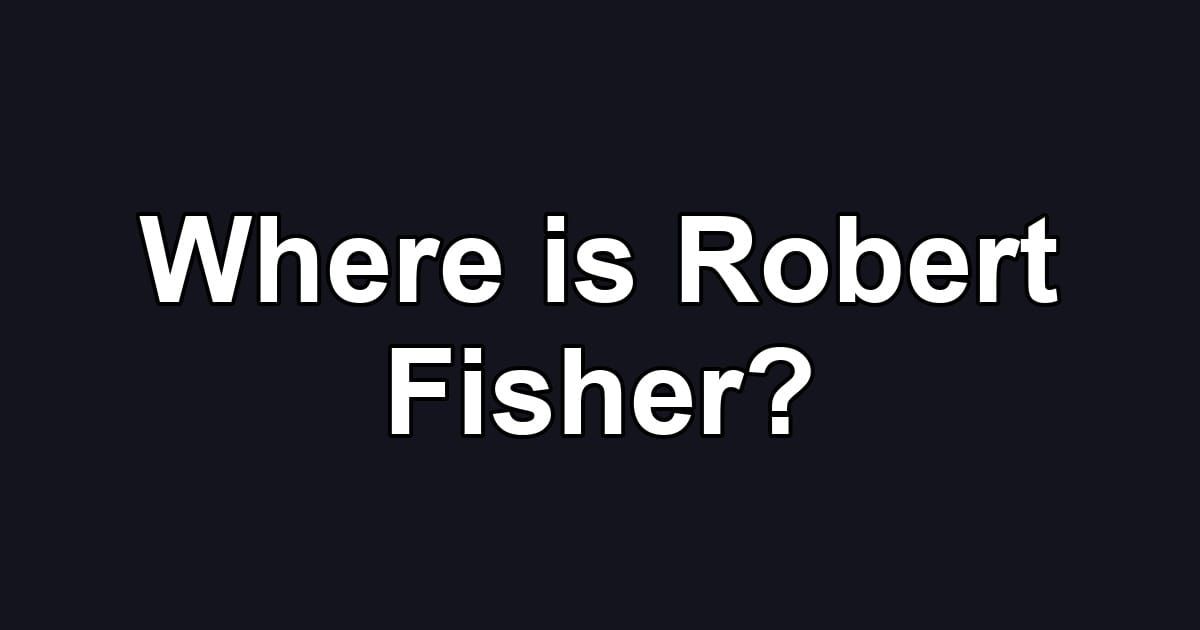 Where is Robert Fisher?