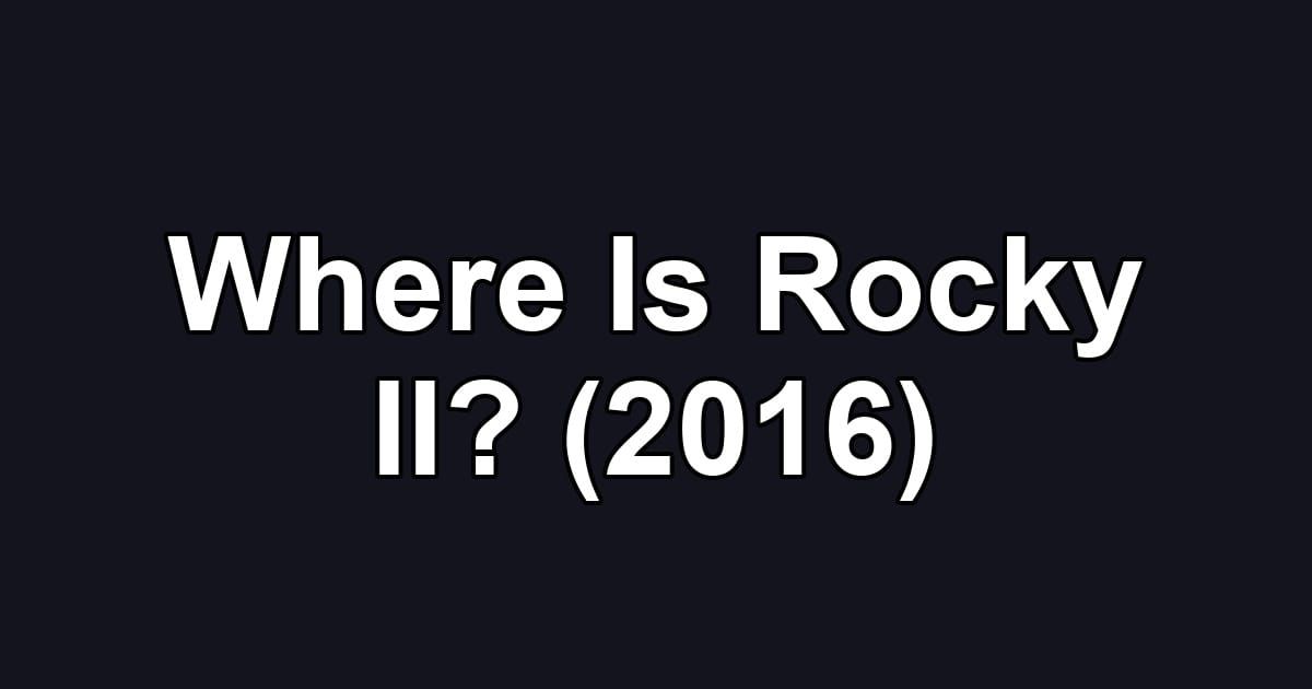 Where Is Rocky II? (2016)