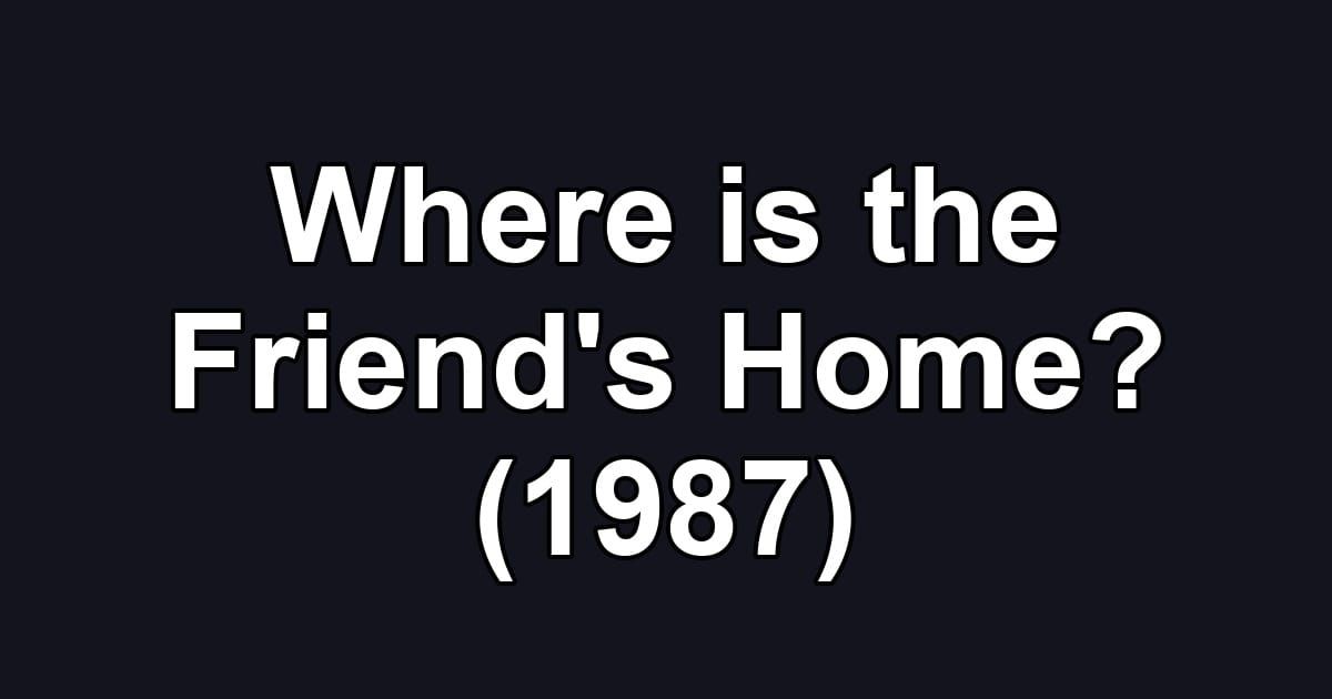 Where is the Friend's Home? (1987)