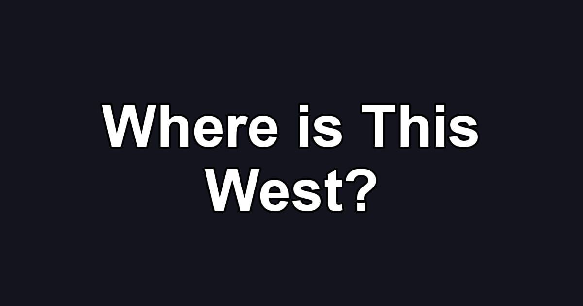 Where is This West?