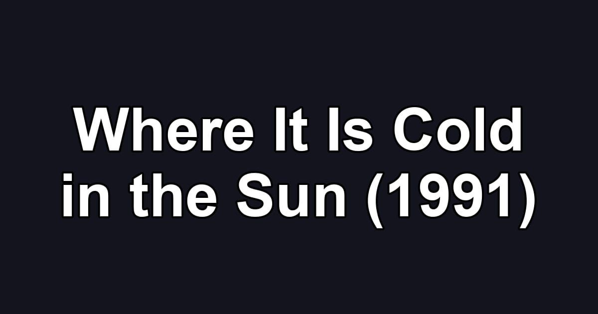 Where It Is Cold in the Sun (1991)