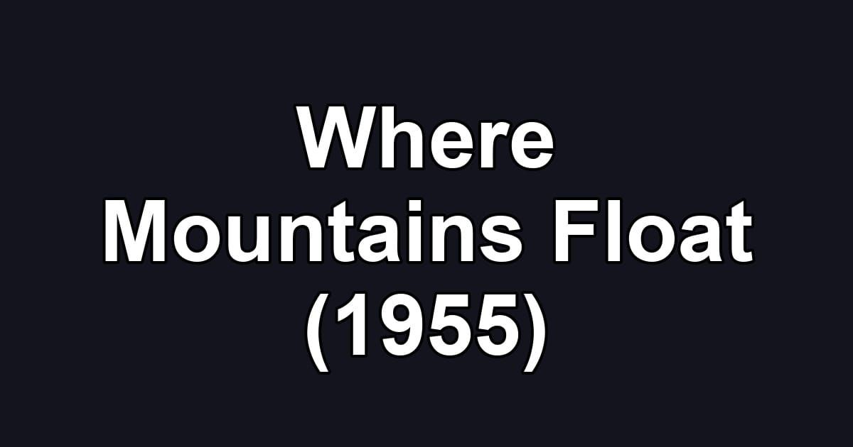 Where Mountains Float (1955)