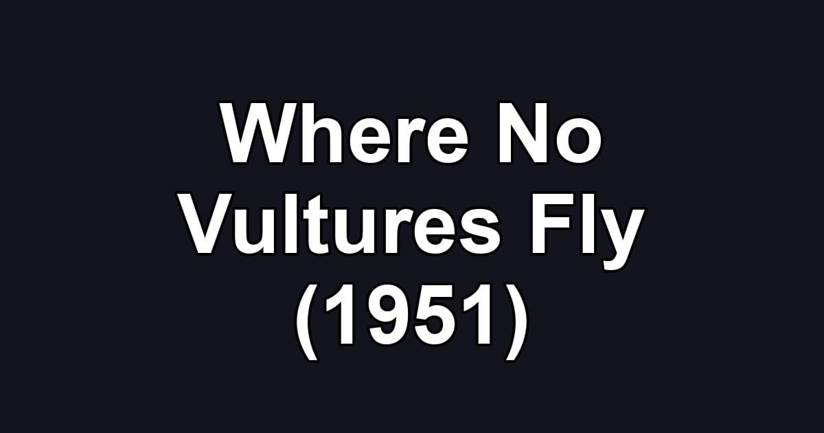 Where No Vultures Fly (1951)