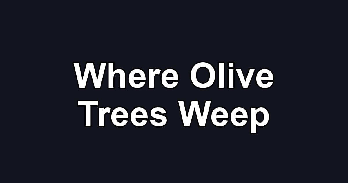 Where Olive Trees Weep
