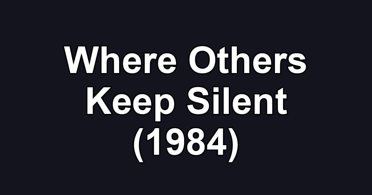 Where Others Keep Silent (1984)
