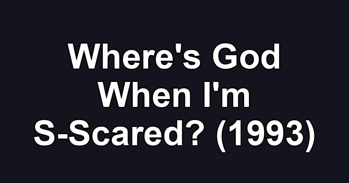Where's God When I'm S-Scared? (1993)