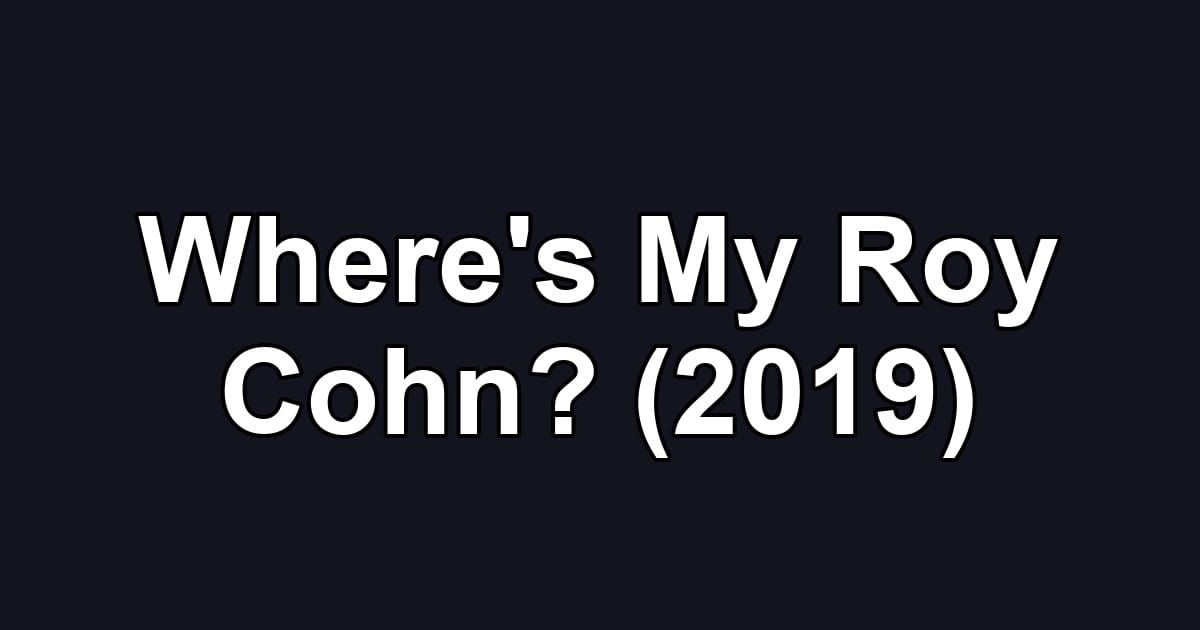 Where's My Roy Cohn? (2019)