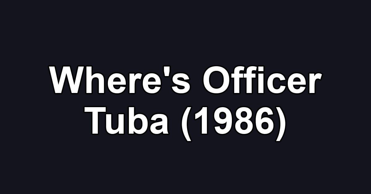 Where's Officer Tuba (1986)