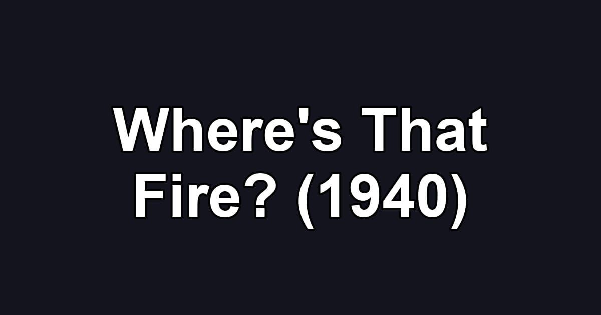 Where's That Fire? (1940)