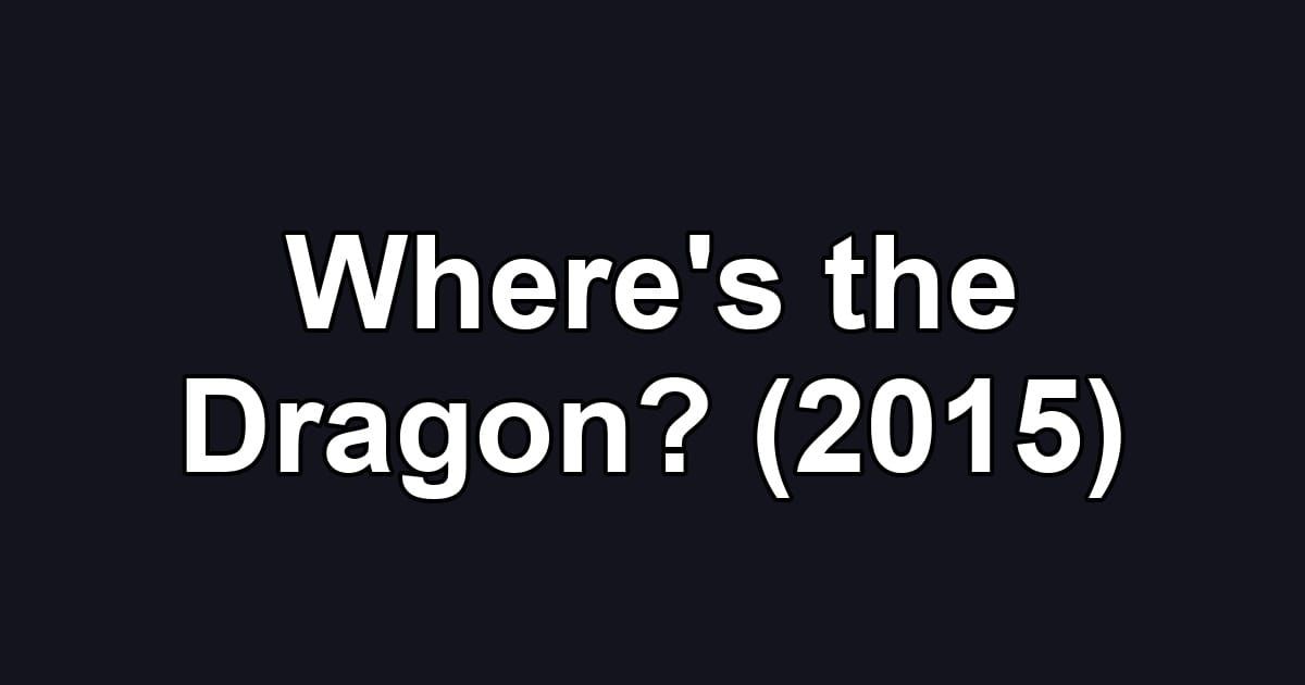 Where's the Dragon? (2015)