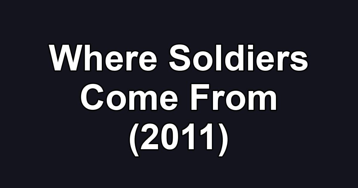 Where Soldiers Come From (2011)