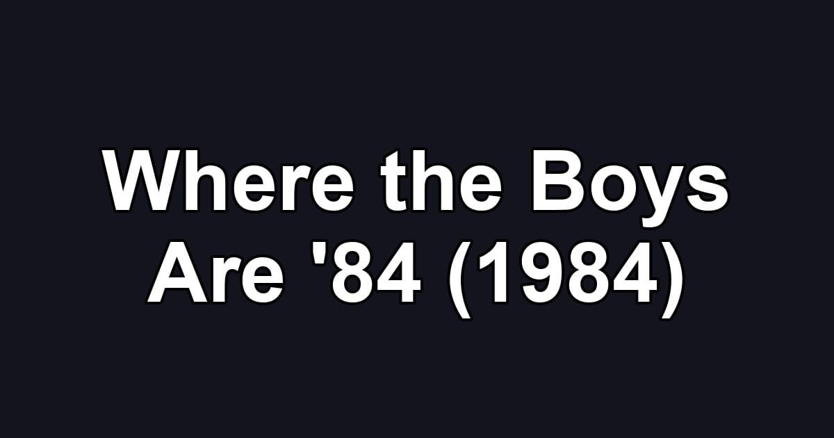 Where the Boys Are '84 (1984)