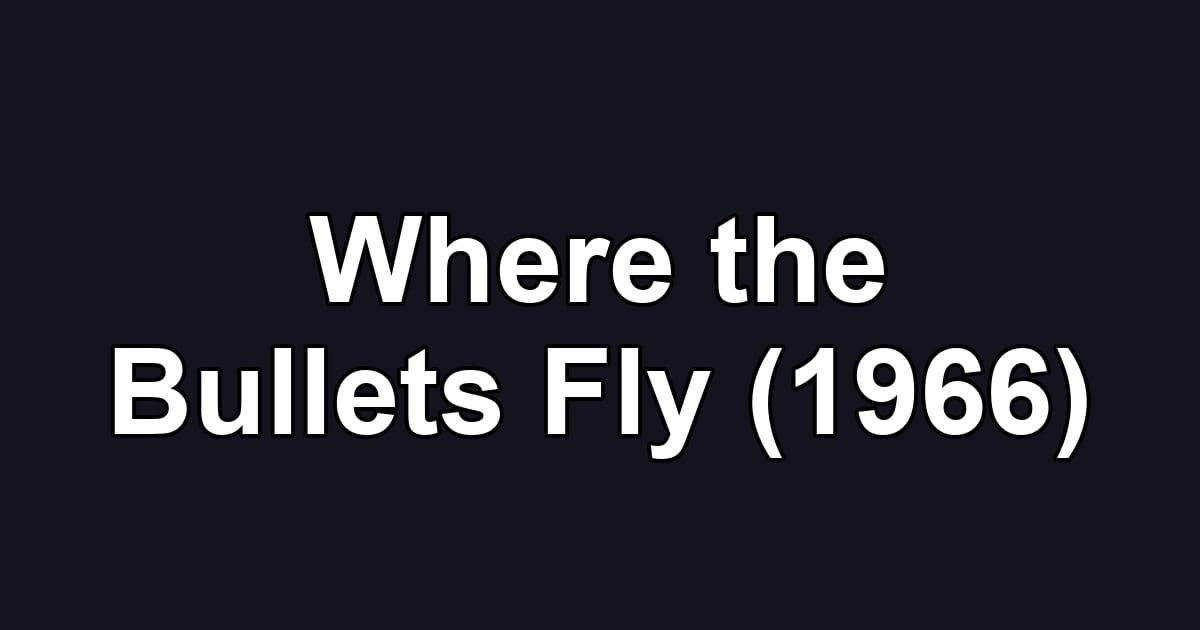 Where the Bullets Fly (1966)