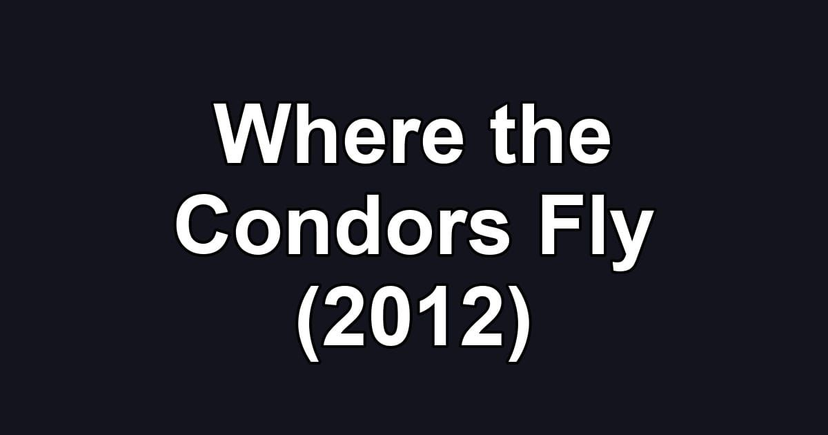 Where the Condors Fly (2012)