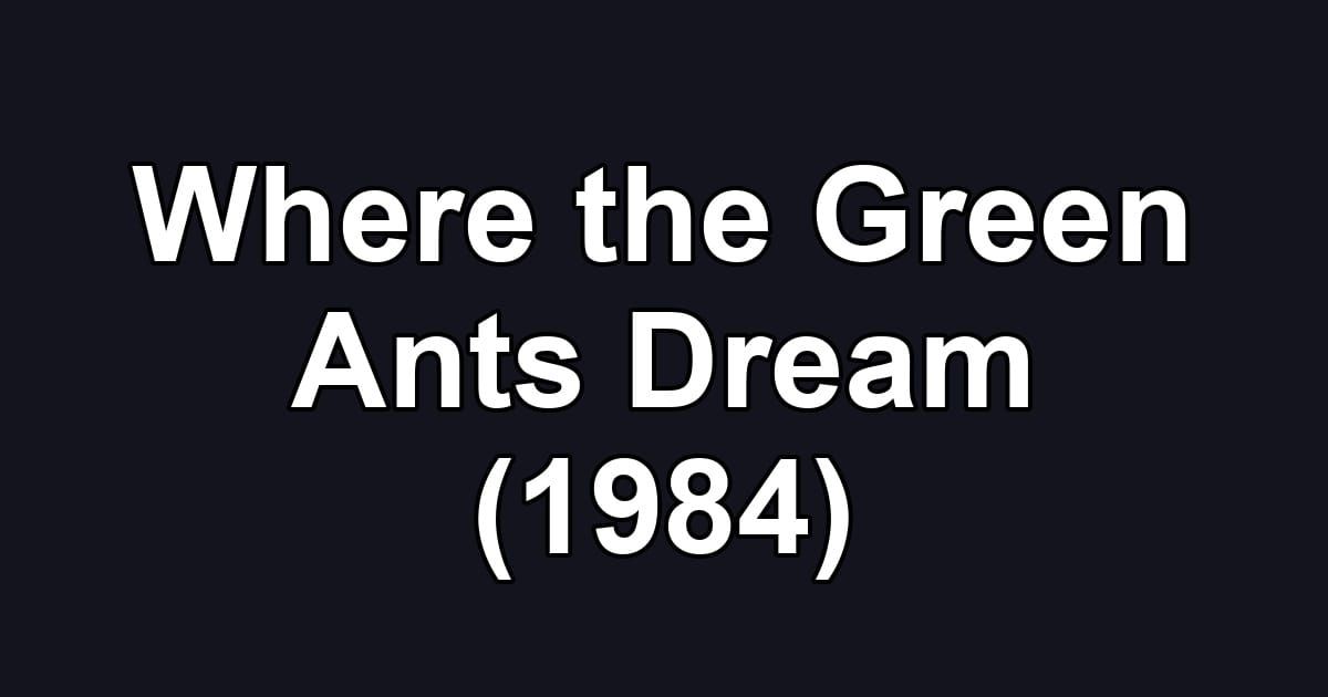 Where the Green Ants Dream (1984)