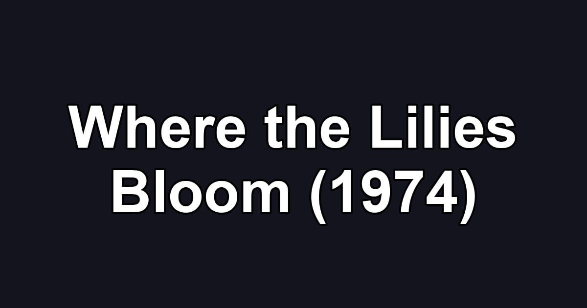 Where the Lilies Bloom (1974)