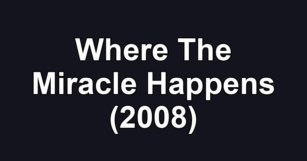 Where The Miracle Happens (2008)