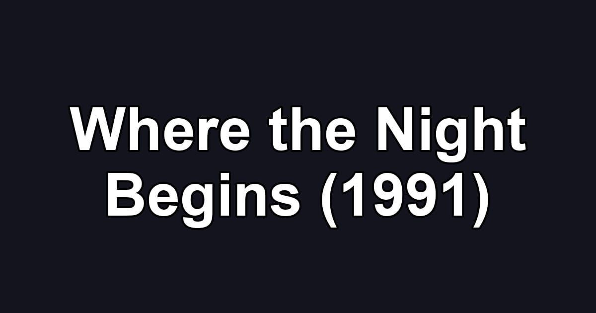Where the Night Begins (1991)