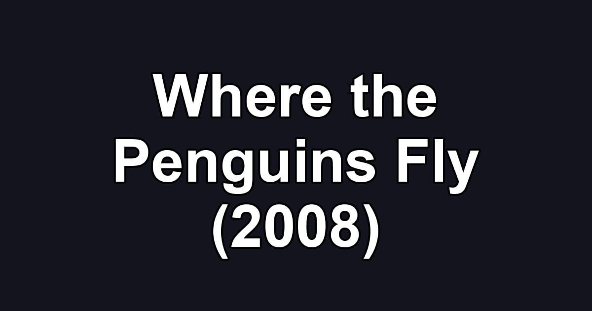 Where the Penguins Fly (2008)