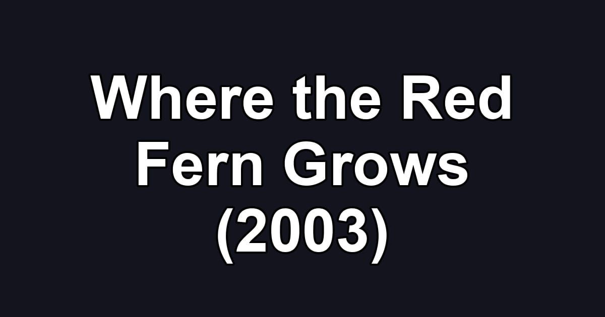Where the Red Fern Grows (2003)