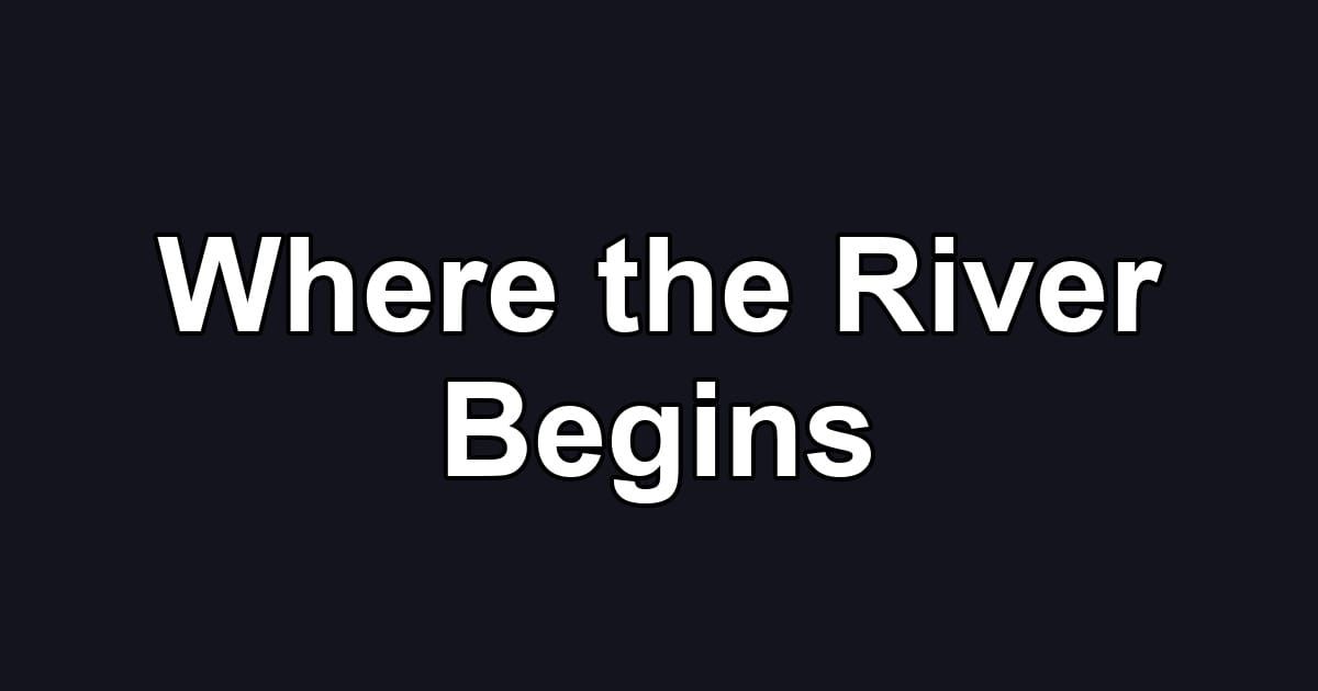 Where the River Begins