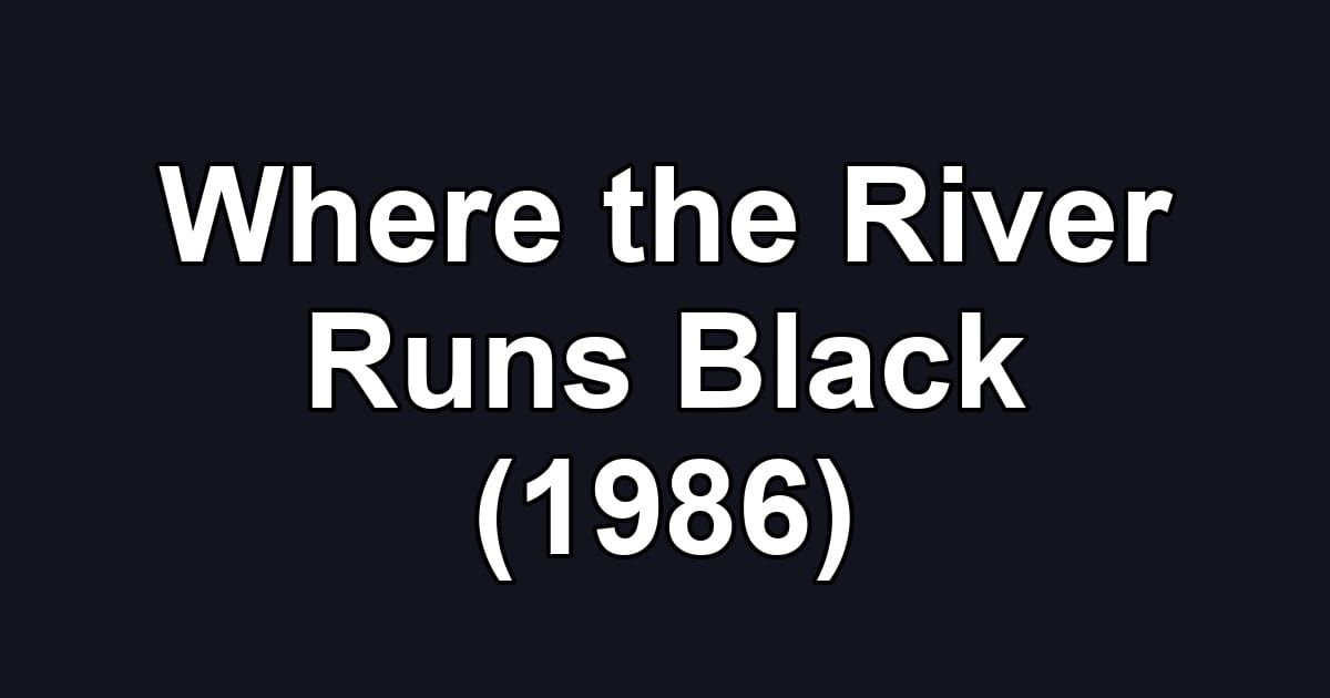 Where the River Runs Black (1986)