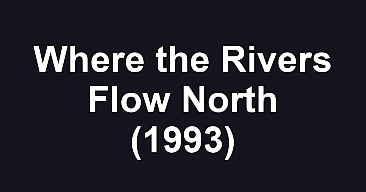 Where the Rivers Flow North (1993)
