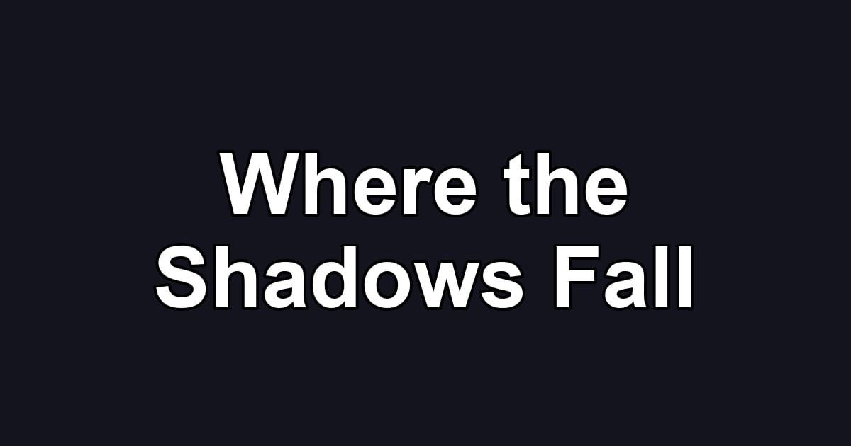 Where the Shadows Fall