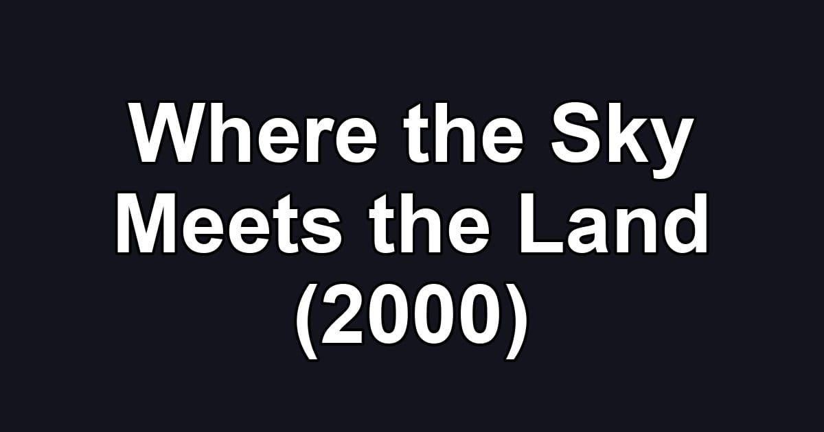 Where the Sky Meets the Land (2000)