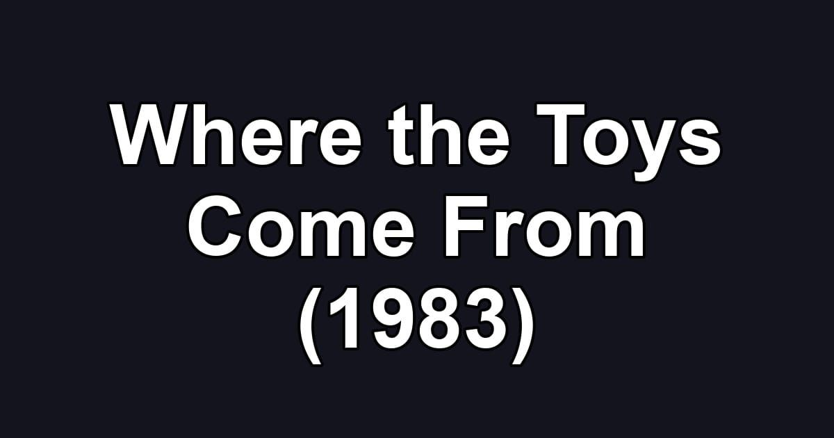 Where the Toys Come From (1983)
