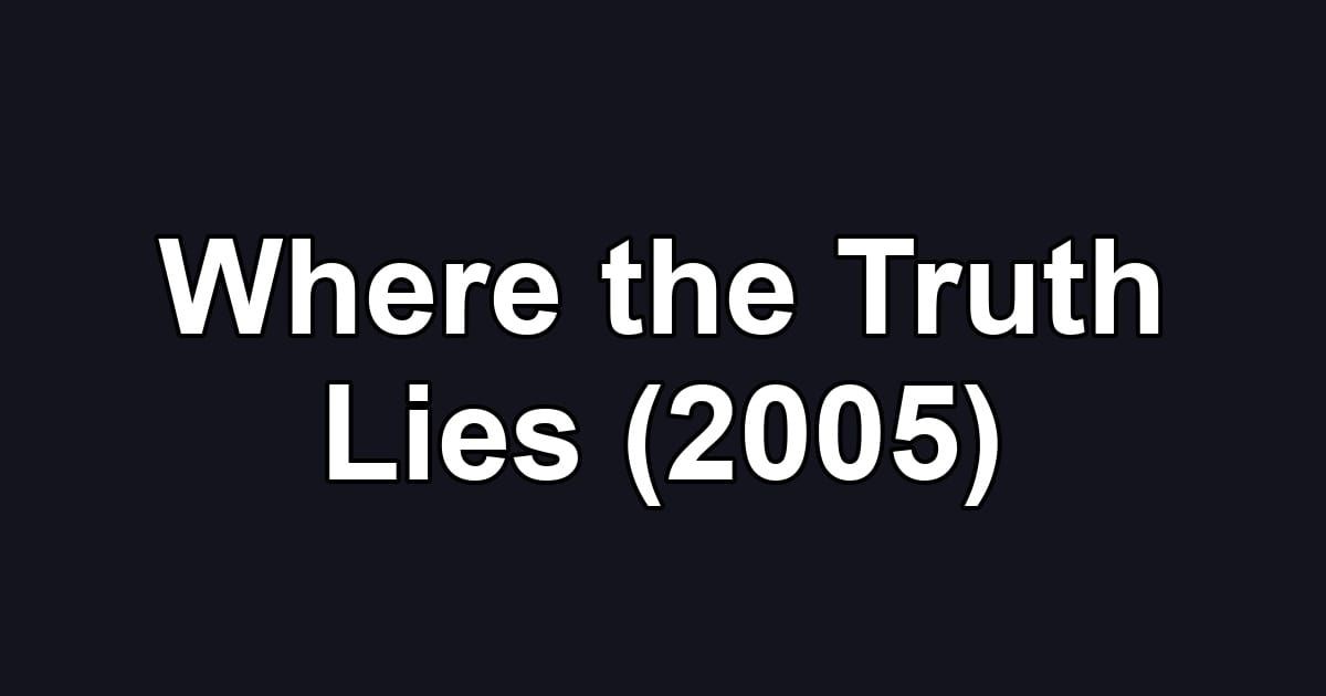 Where the Truth Lies (2005)