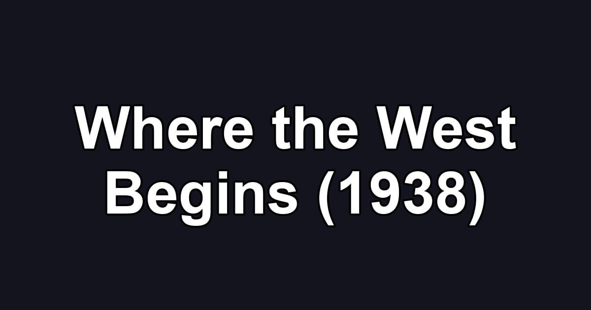 Where the West Begins (1938)