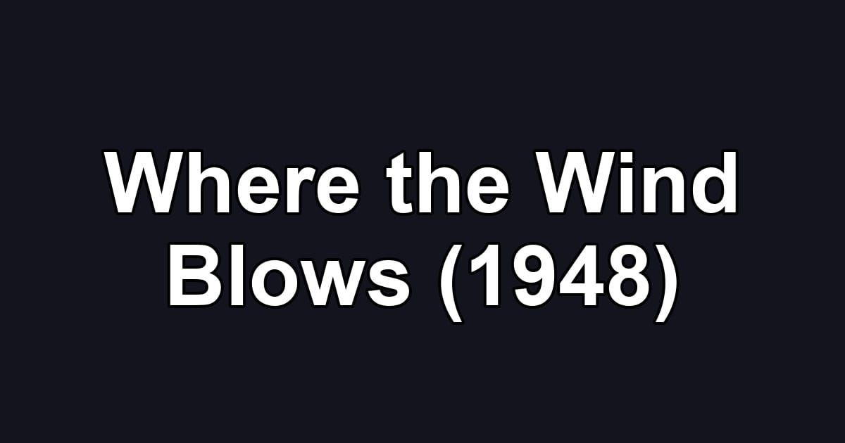 Where the Wind Blows (1948)