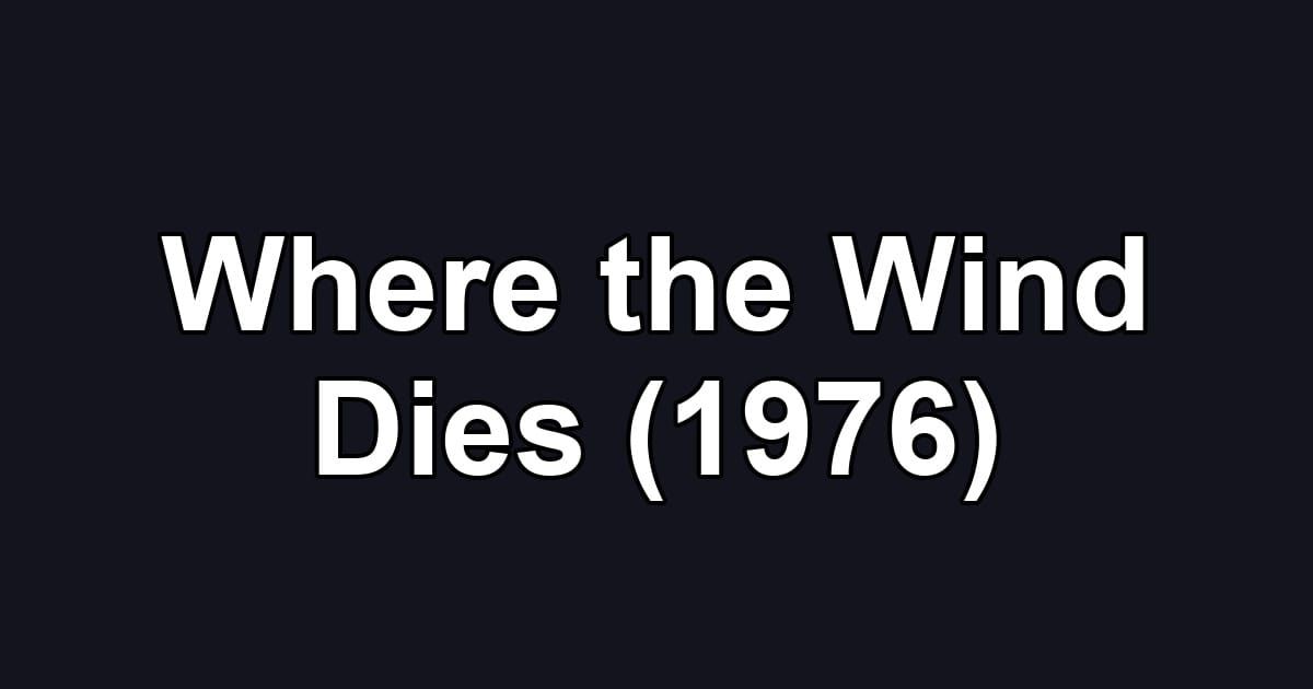 Where the Wind Dies (1976)