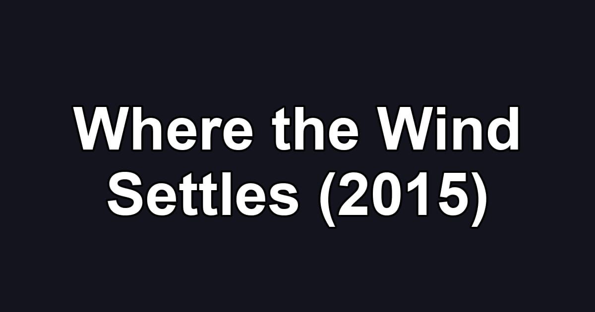 Where the Wind Settles (2015)