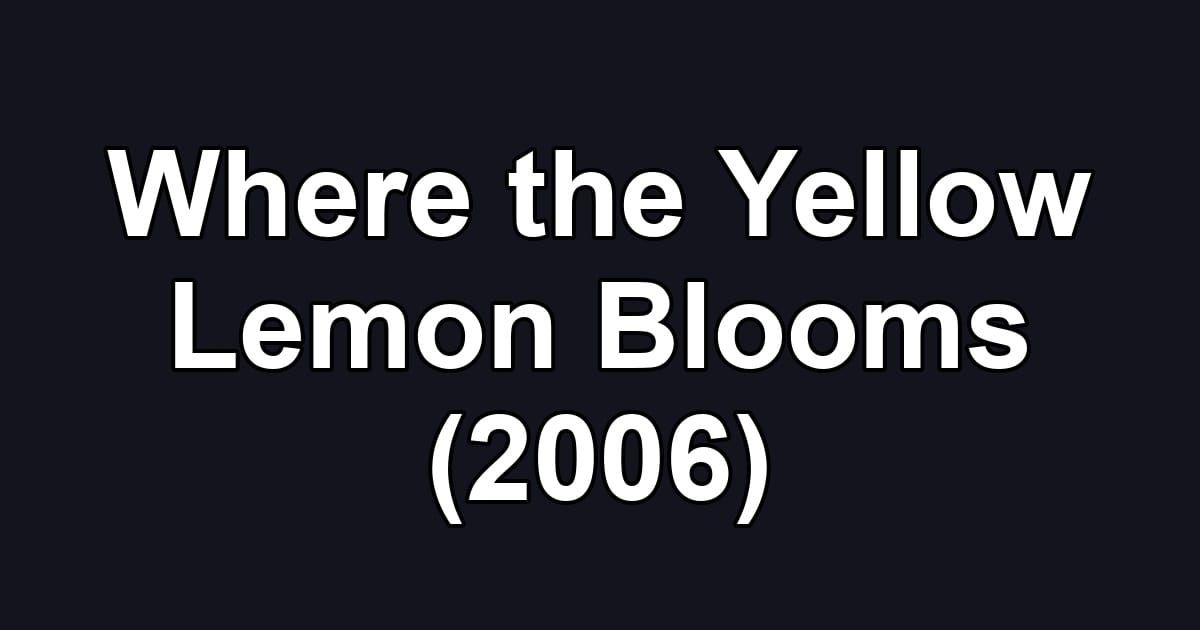 Where the Yellow Lemon Blooms (2006)