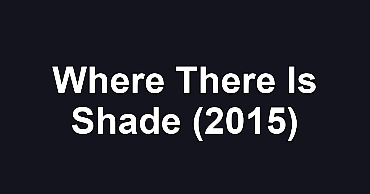 Where There Is Shade (2015)