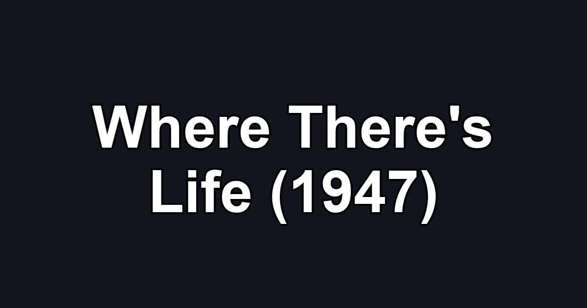 Where There's Life (1947)