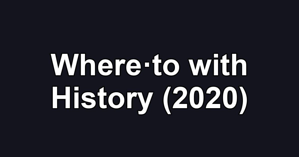 Where·to with History (2020)