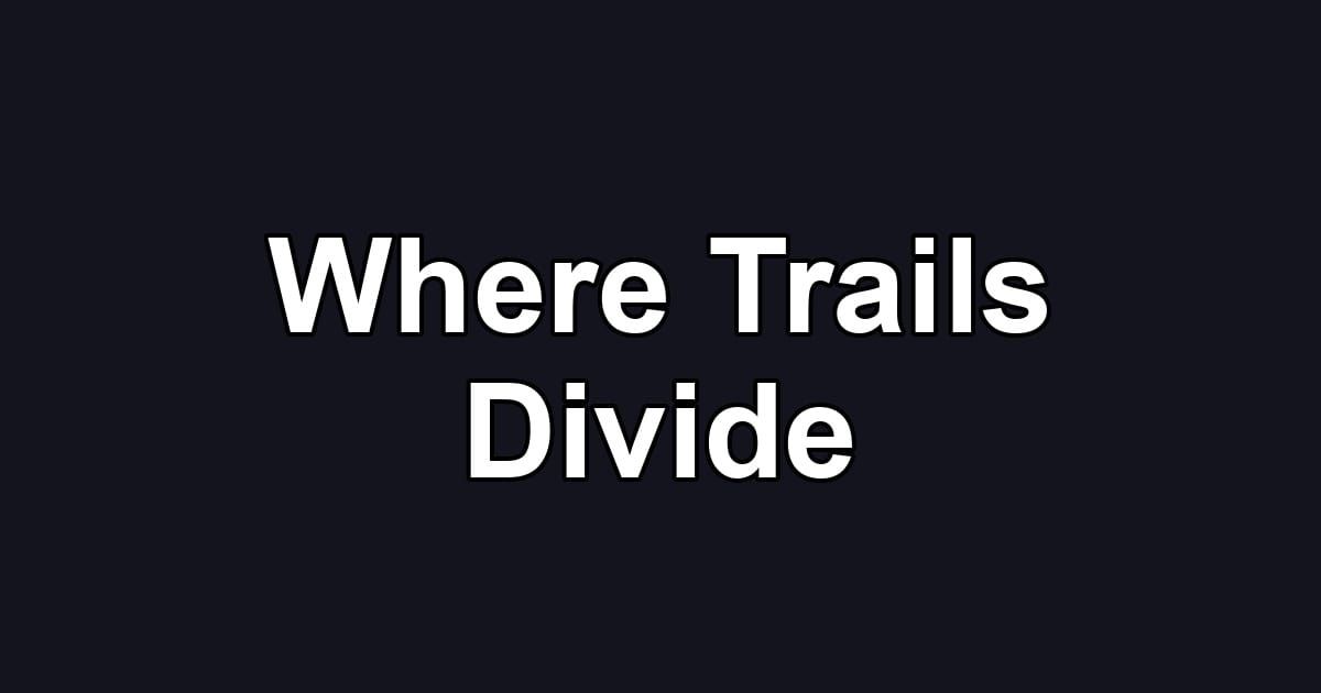 Where Trails Divide
