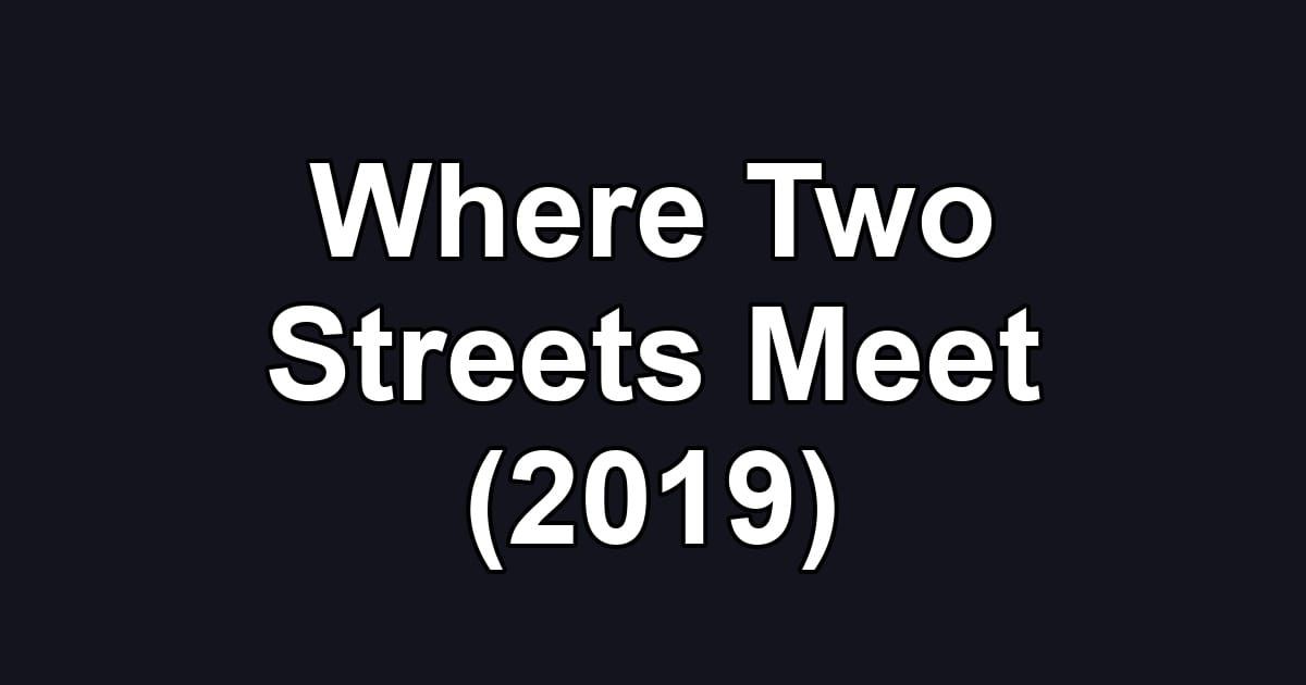 Where Two Streets Meet (2019)