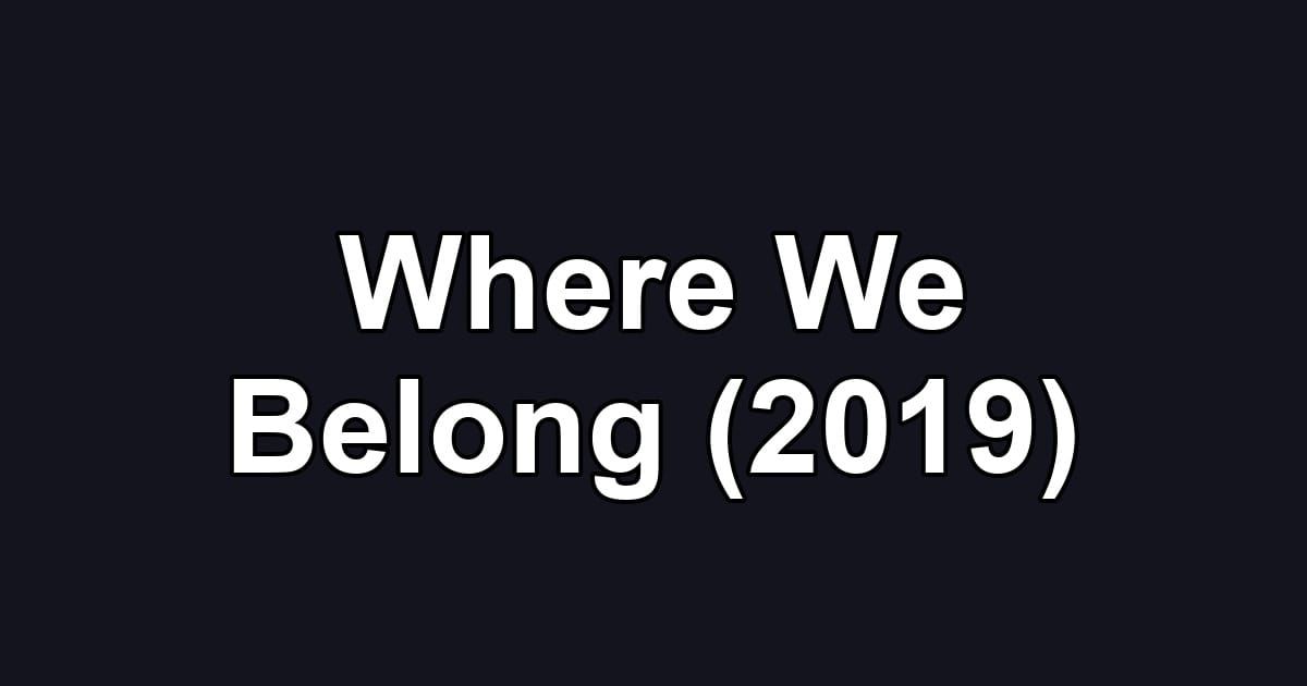 Where We Belong (2019)