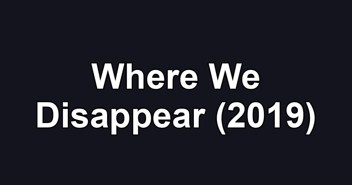Where We Disappear (2019)